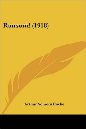 Ransom! (1918) de Arthur Somers Roche