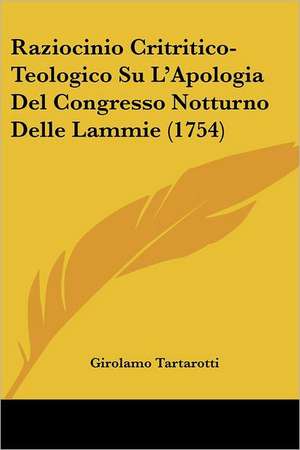 Raziocinio Critritico-Teologico Su L'Apologia Del Congresso Notturno Delle Lammie (1754) de Girolamo Tartarotti