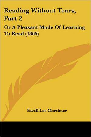 Reading Without Tears, Part 2 de Favell Lee Mortimer