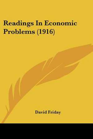 Readings In Economic Problems (1916) de David Friday