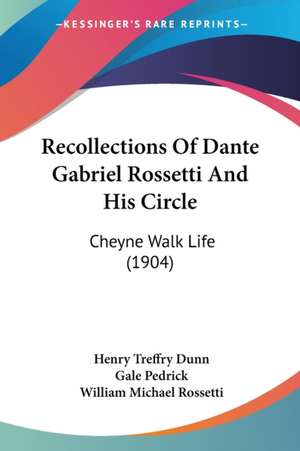 Recollections Of Dante Gabriel Rossetti And His Circle de Henry Treffry Dunn