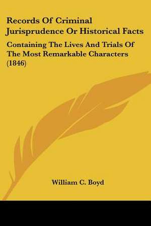 Records Of Criminal Jurisprudence Or Historical Facts de William C. Boyd