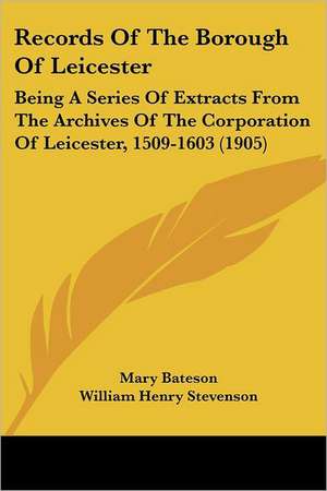 Records Of The Borough Of Leicester de Mary Bateson