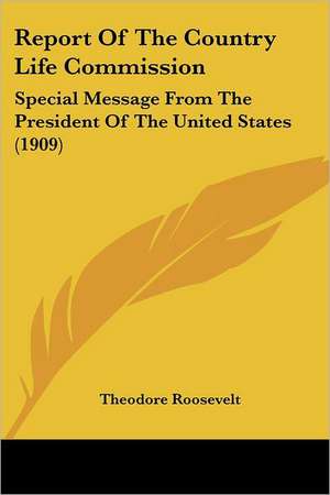 Report Of The Country Life Commission de Theodore Roosevelt