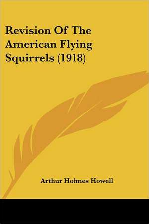 Revision Of The American Flying Squirrels (1918) de Arthur Holmes Howell