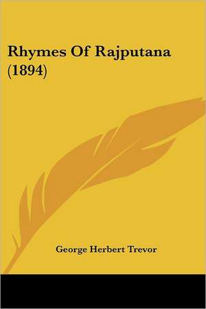 Rhymes Of Rajputana (1894) de George Herbert Trevor