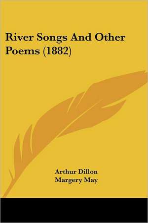 River Songs And Other Poems (1882) de Arthur Dillon