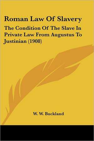 Roman Law Of Slavery de W. W. Buckland