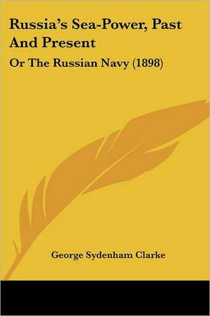 Russia's Sea-Power, Past And Present de George Sydenham Clarke