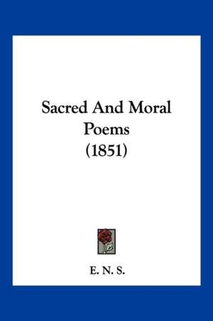 Sacred And Moral Poems (1851) de E. N. S.