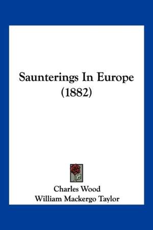 Saunterings In Europe (1882) de Charles Wood