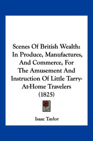 Scenes Of British Wealth de Isaac Taylor