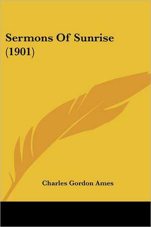 Sermons Of Sunrise (1901) de Charles Gordon Ames