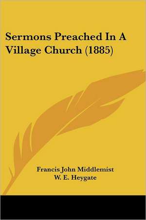 Sermons Preached In A Village Church (1885) de Francis John Middlemist