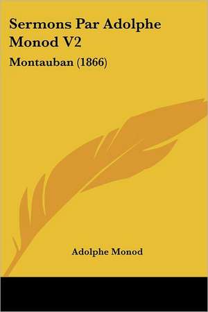 Sermons Par Adolphe Monod V2 de Adolphe Monod