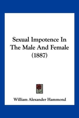 Sexual Impotence In The Male And Female (1887) de William Alexander Hammond