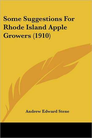 Some Suggestions For Rhode Island Apple Growers (1910) de Andrew Edward Stene