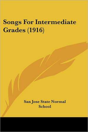 Songs For Intermediate Grades (1916) de San Jose State Normal School