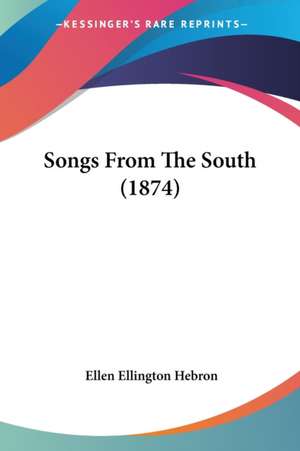 Songs From The South (1874) de Ellen Ellington Hebron