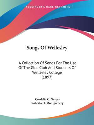 Songs Of Wellesley de Cordelia C. Nevers