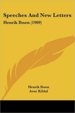 Speeches And New Letters de Henrik Ibsen