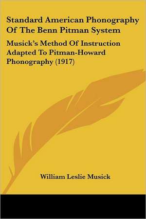 Standard American Phonography Of The Benn Pitman System de William Leslie Musick