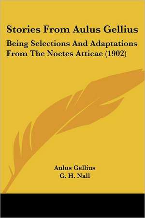 Stories From Aulus Gellius de Aulus Gellius