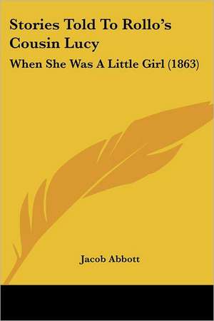 Stories Told To Rollo's Cousin Lucy de Jacob Abbott