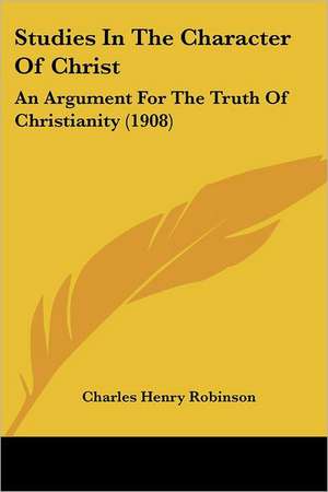 Studies In The Character Of Christ de Charles Henry Robinson