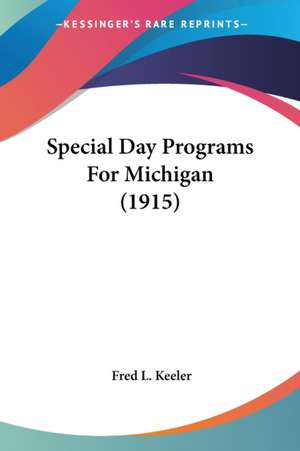 Special Day Programs For Michigan (1915) de Fred L. Keeler