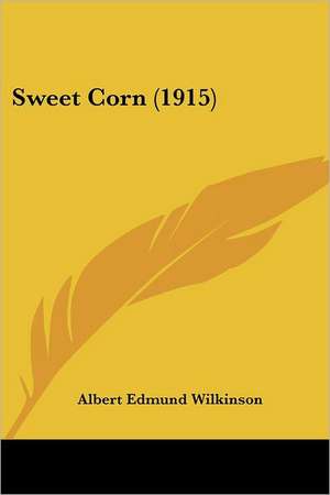 Sweet Corn (1915) de Albert Edmund Wilkinson