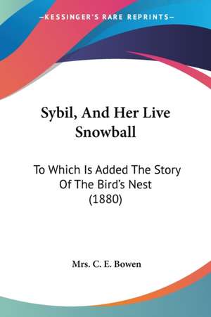 Sybil, And Her Live Snowball de C. E. Bowen