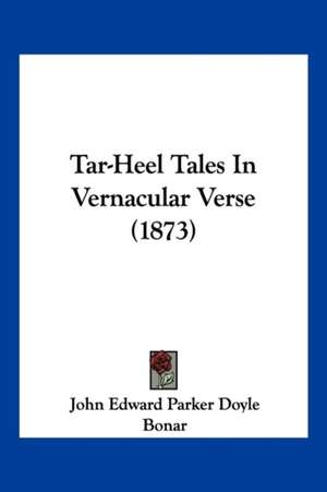 Tar-Heel Tales In Vernacular Verse (1873) de John Edward Parker Doyle