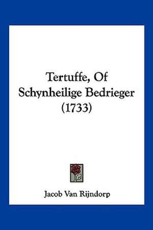 Tertuffe, Of Schynheilige Bedrieger (1733) de Jacob Van Rijndorp