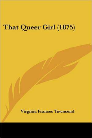 That Queer Girl (1875) de Virginia Frances Townsend