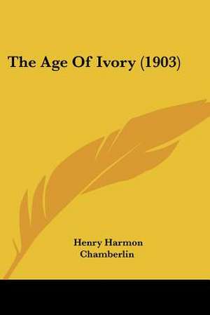 The Age Of Ivory (1903) de Henry Harmon Chamberlin