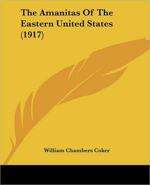 The Amanitas Of The Eastern United States (1917) de William Chambers Coker