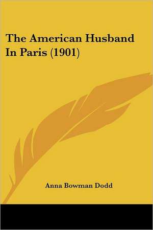 The American Husband In Paris (1901) de Anna Bowman Dodd