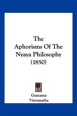 The Aphorisms Of The Nyaya Philosophy (1850) de Gautama