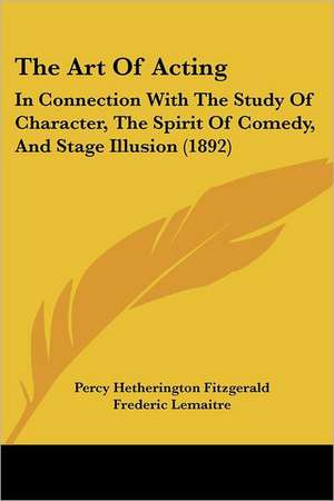 The Art Of Acting de Percy Hetherington Fitzgerald