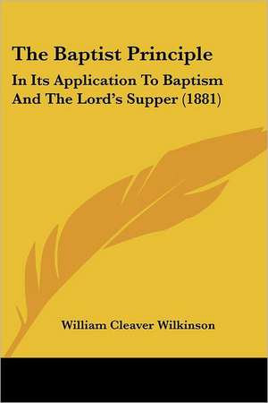 The Baptist Principle de William Cleaver Wilkinson