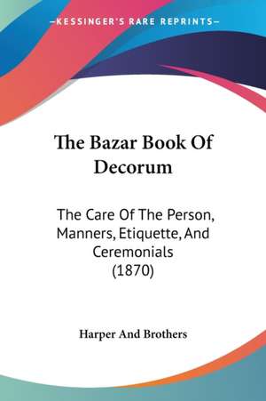 The Bazar Book Of Decorum de Harper And Brothers