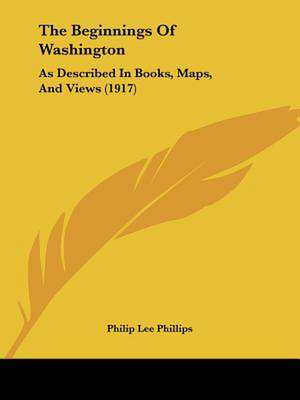 The Beginnings Of Washington de Philip Lee Phillips