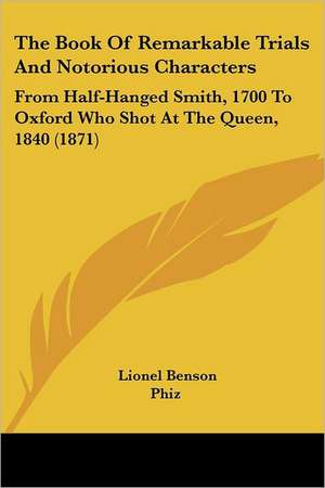 The Book Of Remarkable Trials And Notorious Characters de Lionel Benson