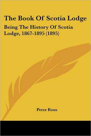 The Book Of Scotia Lodge de Peter Ross