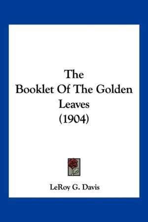 The Booklet Of The Golden Leaves (1904) de Leroy G. Davis