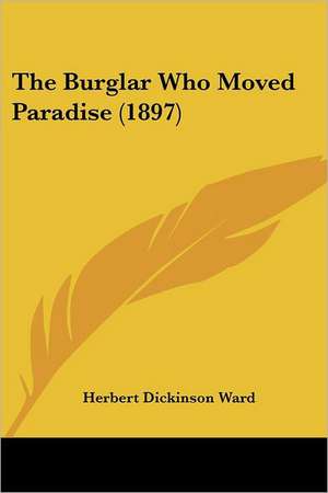 The Burglar Who Moved Paradise (1897) de Herbert Dickinson Ward