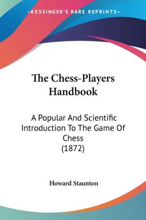 The Chess-Players Handbook de Howard Staunton