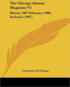 The Chicago Alumni Magazine V1 de University Of Chicago