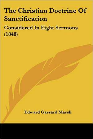 The Christian Doctrine Of Sanctification de Edward Garrard Marsh